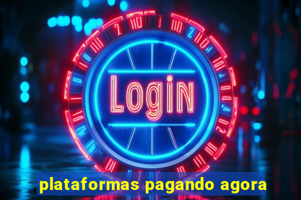 plataformas pagando agora